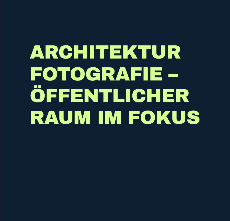 Architekturfotografie – öffentlicher Raum im Fokus