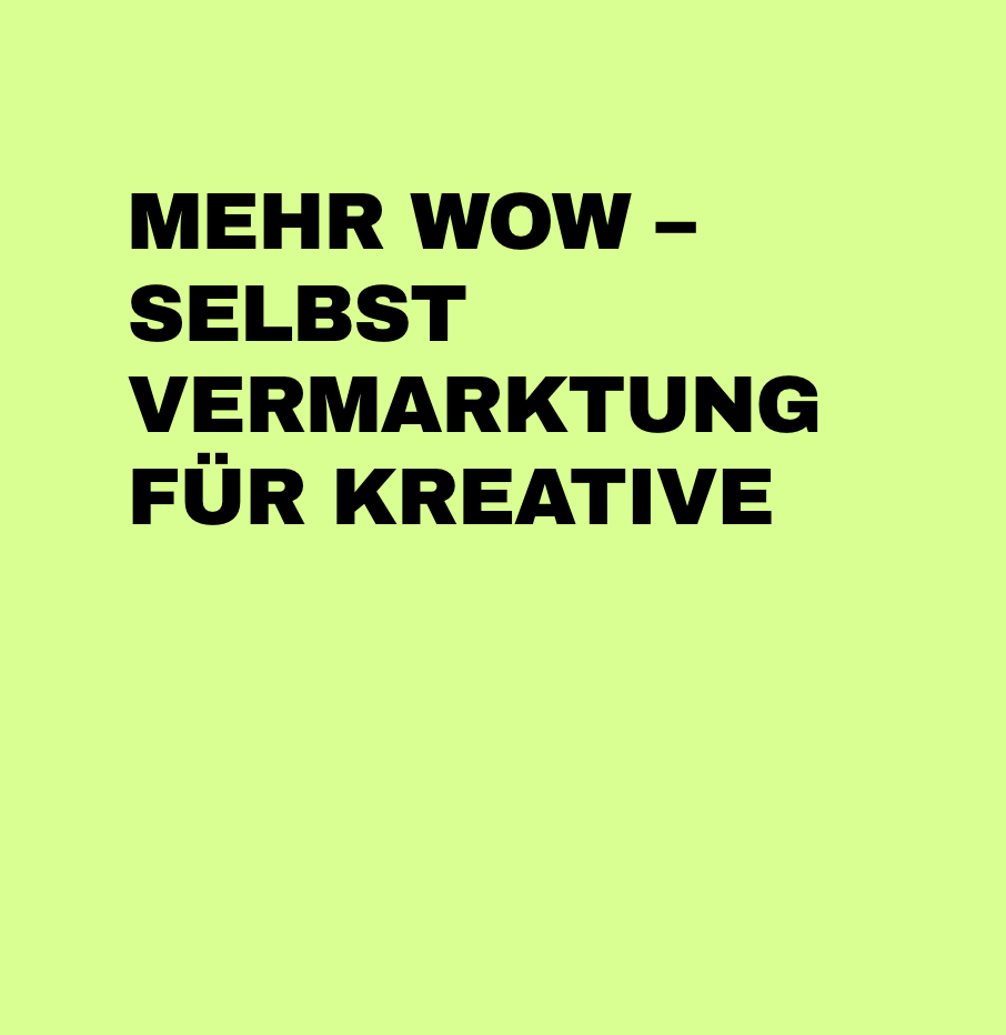 Mehr Wow – Selbstvermarktung für Kreative