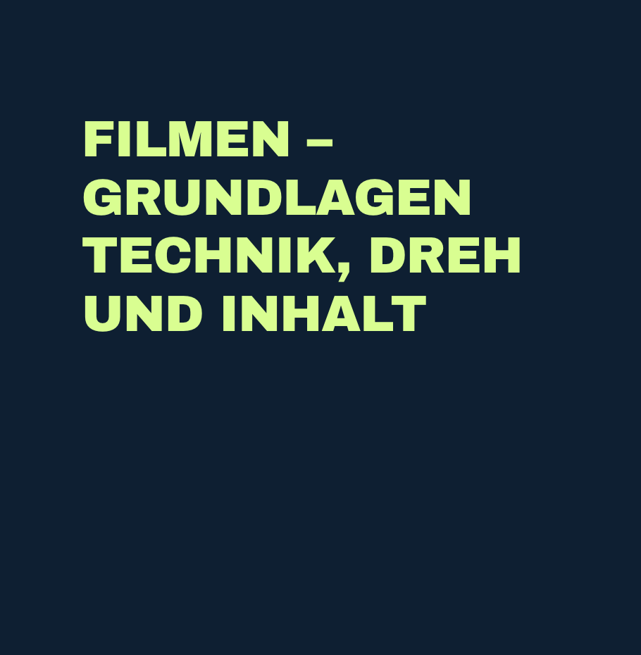 Filmen – Grundlagen Technik, Dreh und Inhalt