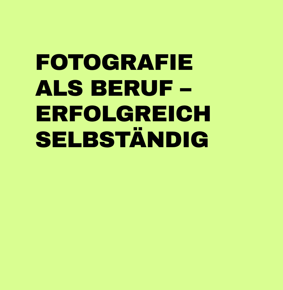 Fotografie als Beruf – erfolgreich selbständig