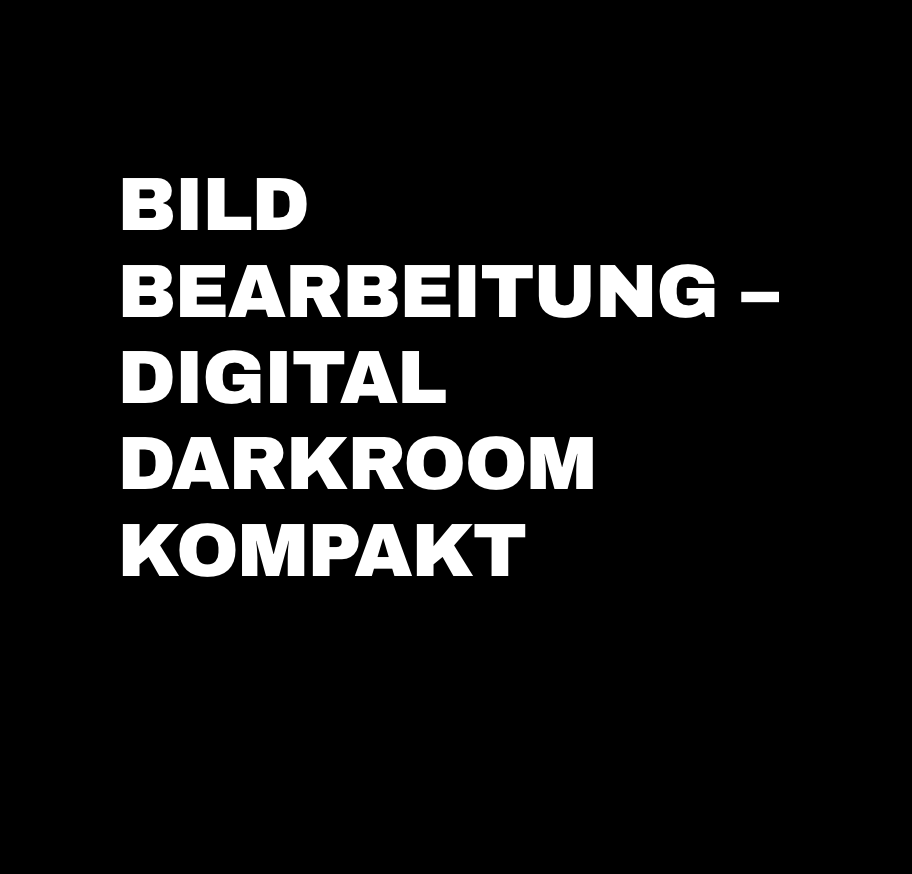 Bildbearbeitung – Digital Darkroom kompakt