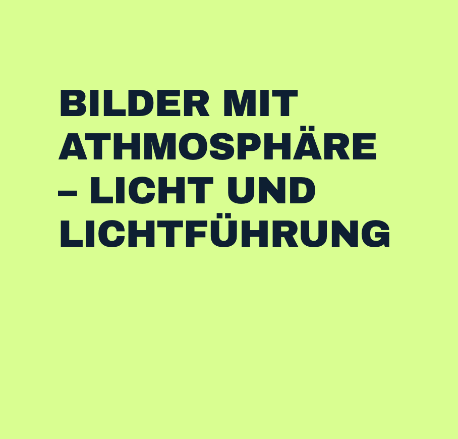 Bilder mit Atmosphäre – Licht und Lichtführung