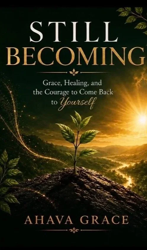 Book cover with a young plant sprouting from soil against a sunset background. The title reads 'Still Becoming' and the subtitle is 'Grace, Healing, and the Courage to Come Back to Yourself.' The author is Ahava Grace.