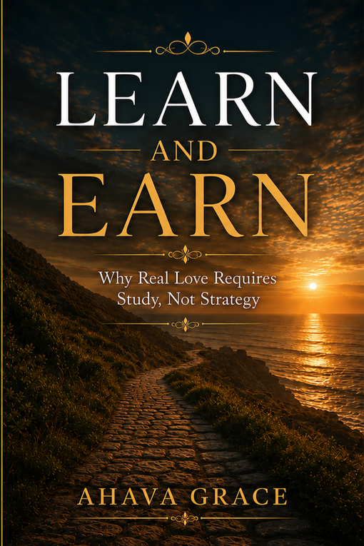 Book cover with a sunset over a coastal path with foliage. The title reads  'Learn and Earn' and the subtitle is 'Why Real Love Requires Study, Not Strategy.' The author Ahava Grace.