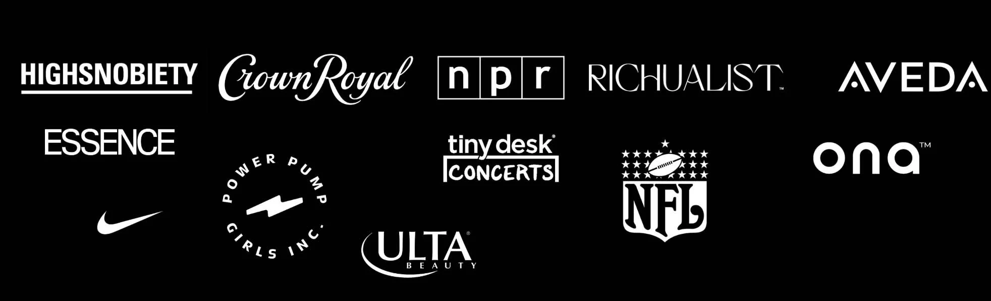 Collection of various brand logos in white on a black background, including Highsnobiety, Crown Royal, NPR, RichList, Aveda, Essence, Nike, Power Punch Girls Inc., Tiny Desk Concerts, NFL, Ona, Ultra Beauty.