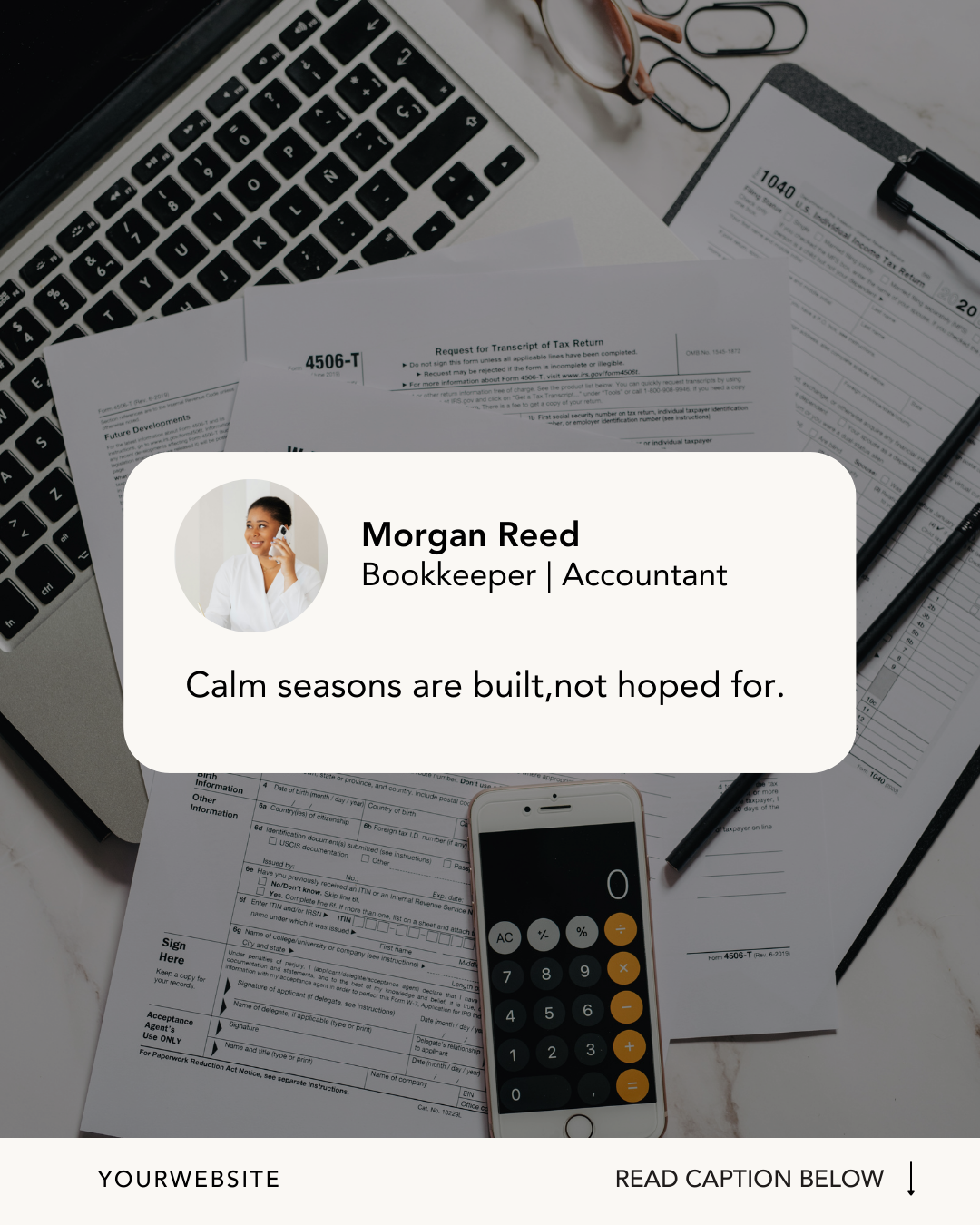 A workspace with a laptop, various documents including a tax form, a calculator, a pen, and a smartphone with a quote card overlaid. The quote reads: "Calm seasons are built, not hoped for," by Morgan Reed, a bookkeeper and accountant.