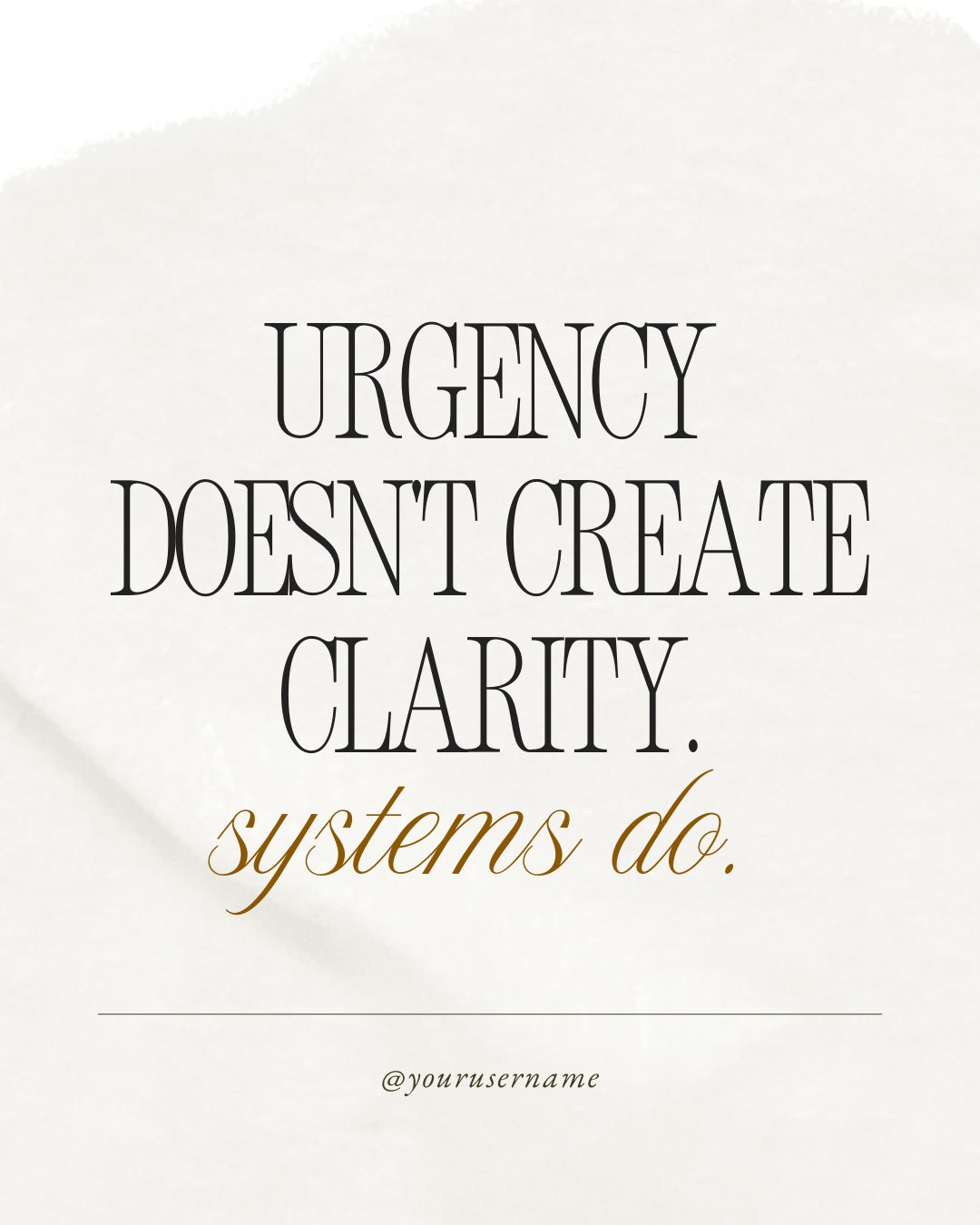 A quote on a light background that says "Urgency doesn't create clarity. systems do." with a placeholder for a social media handle.