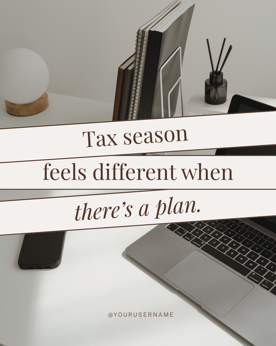 Desk with laptop, smartphone, notebooks, lamp, and pen holder with pens. Text overlay reads 'Tax season feels different when there's a plan.' @yourusername.