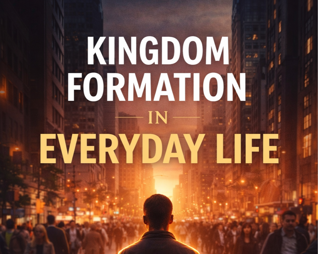 Kingdom Formation in Everyday Life