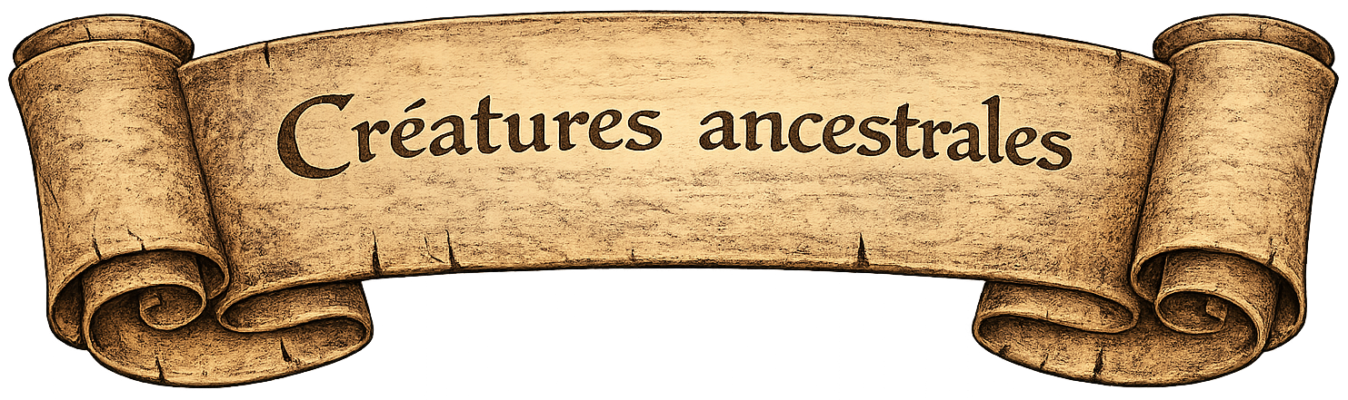 A parchment scroll with the text 'Créatures ancestrales' written on it.