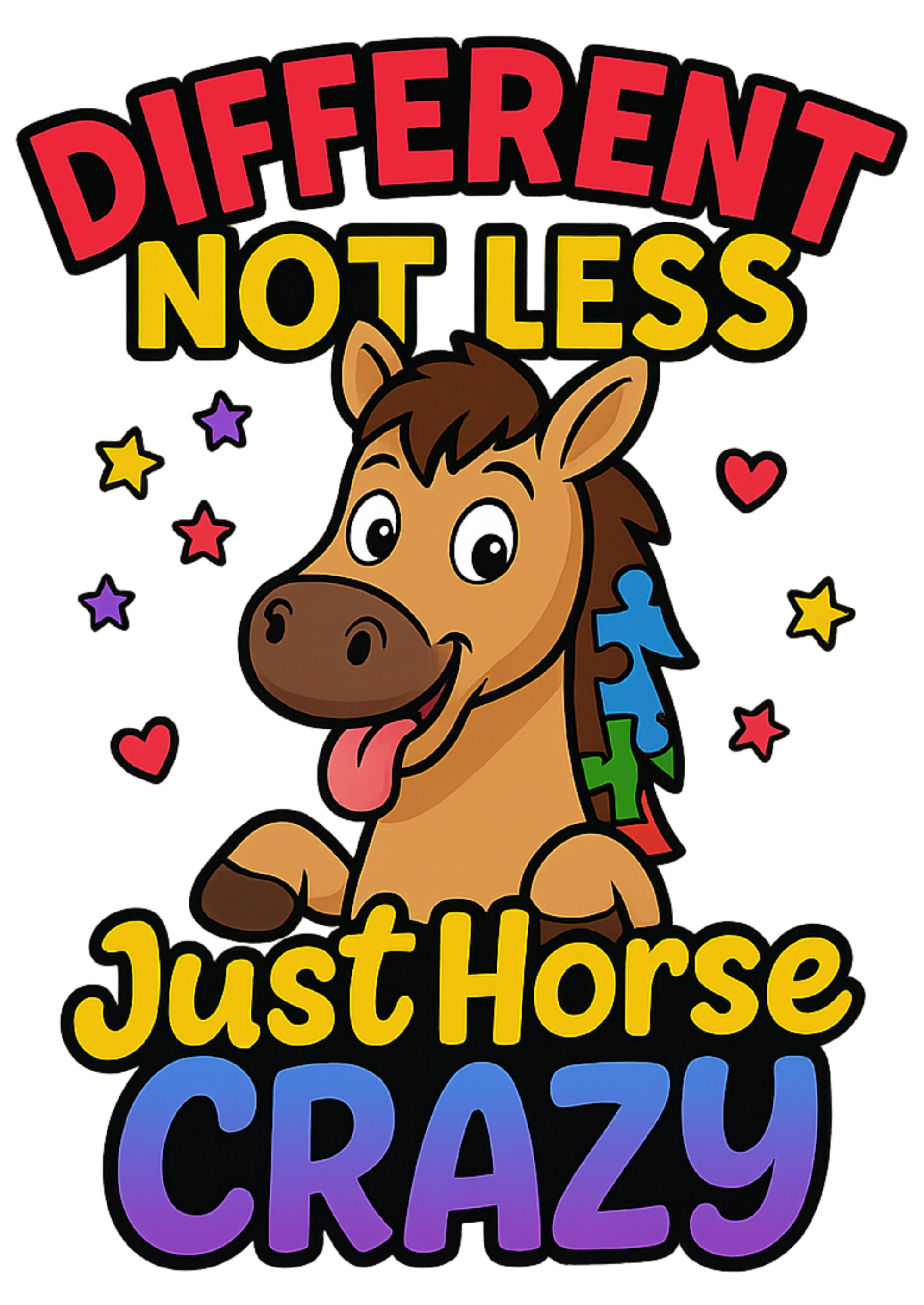 A colorful cartoon horse with a happy face and tongue out, surrounded by stars and hearts, with the text 'Different Not Less, Just Horse Crazy' in bright letters.