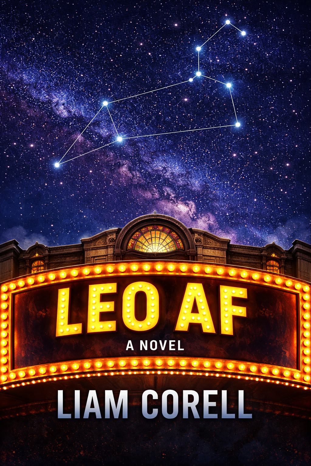 Book cover for 'Leo AF', a novel by Liam Corell, featuring a theater marquee with bright lights below and a starry night sky with a constellation outline.
