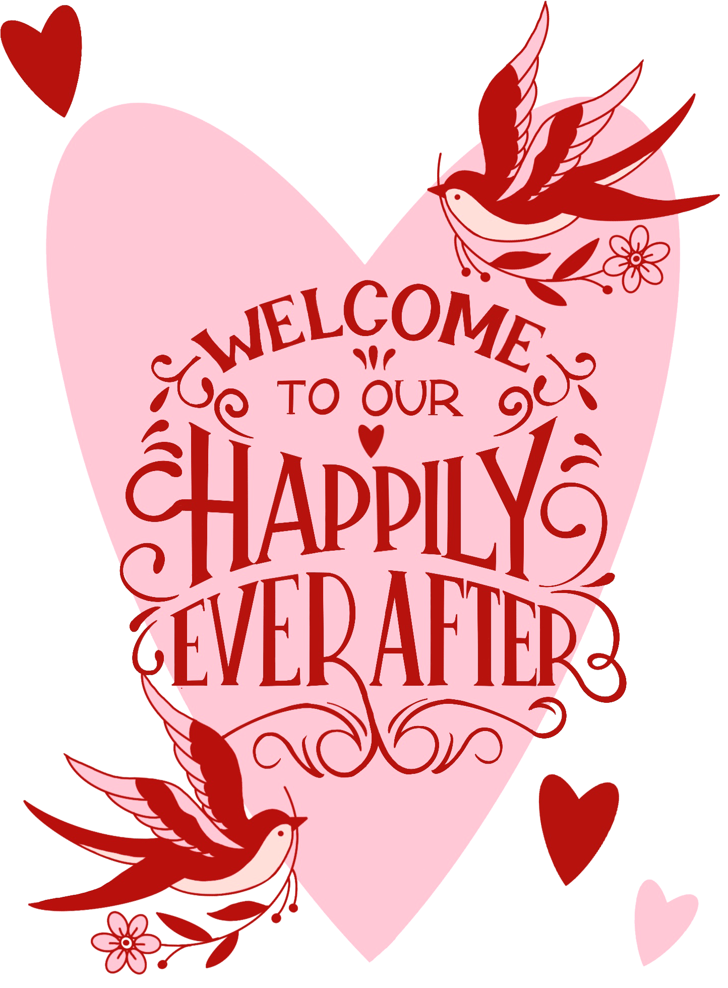 Illustration of a pink heart-shape with red decorative text that says 'Welcome to our happily ever after' with red birds, hearts, and small flowers, creating a romantic and celebratory theme.