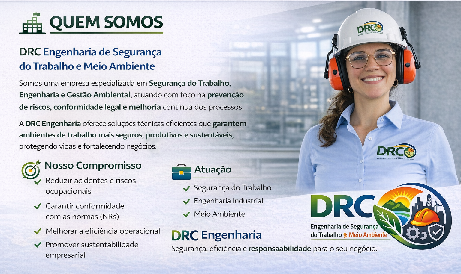 A DRC Engenharia de Segurança do Trabalho & Meio Ambiente é uma empresa especializada em soluções técnicas voltadas à segurança ocupacional, engenharia industrial e gestão ambiental.

Atuamos com foco na prevenção de acidentes, controle de riscos ocu