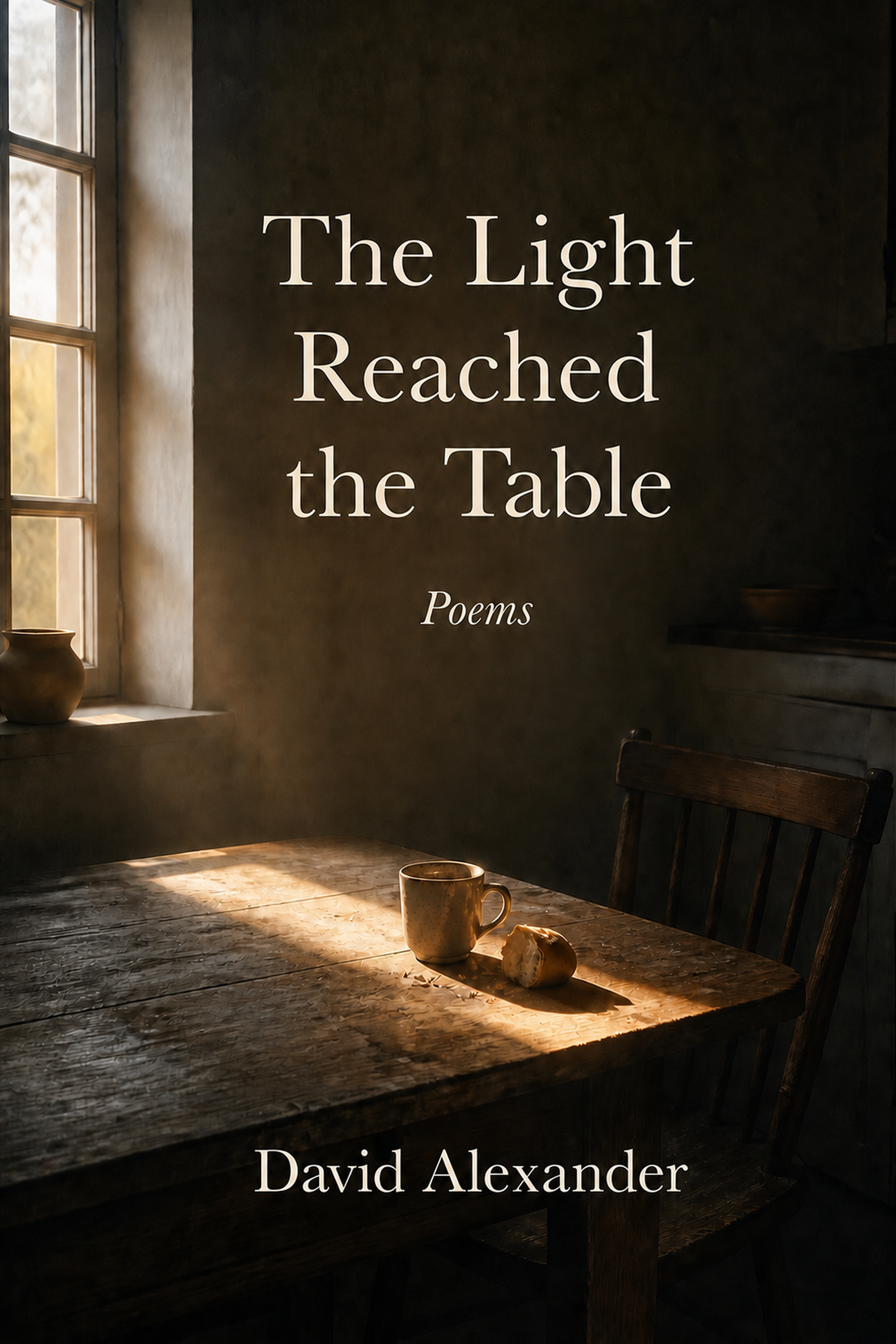 A dimly lit room with a wooden table and a window with sunlight coming through. On the table, there is a ceramic mug and a crumpled piece of paper. The wall has a quote, "The Light Reached the Table" from Poems, and the author's name, David Alexander.
