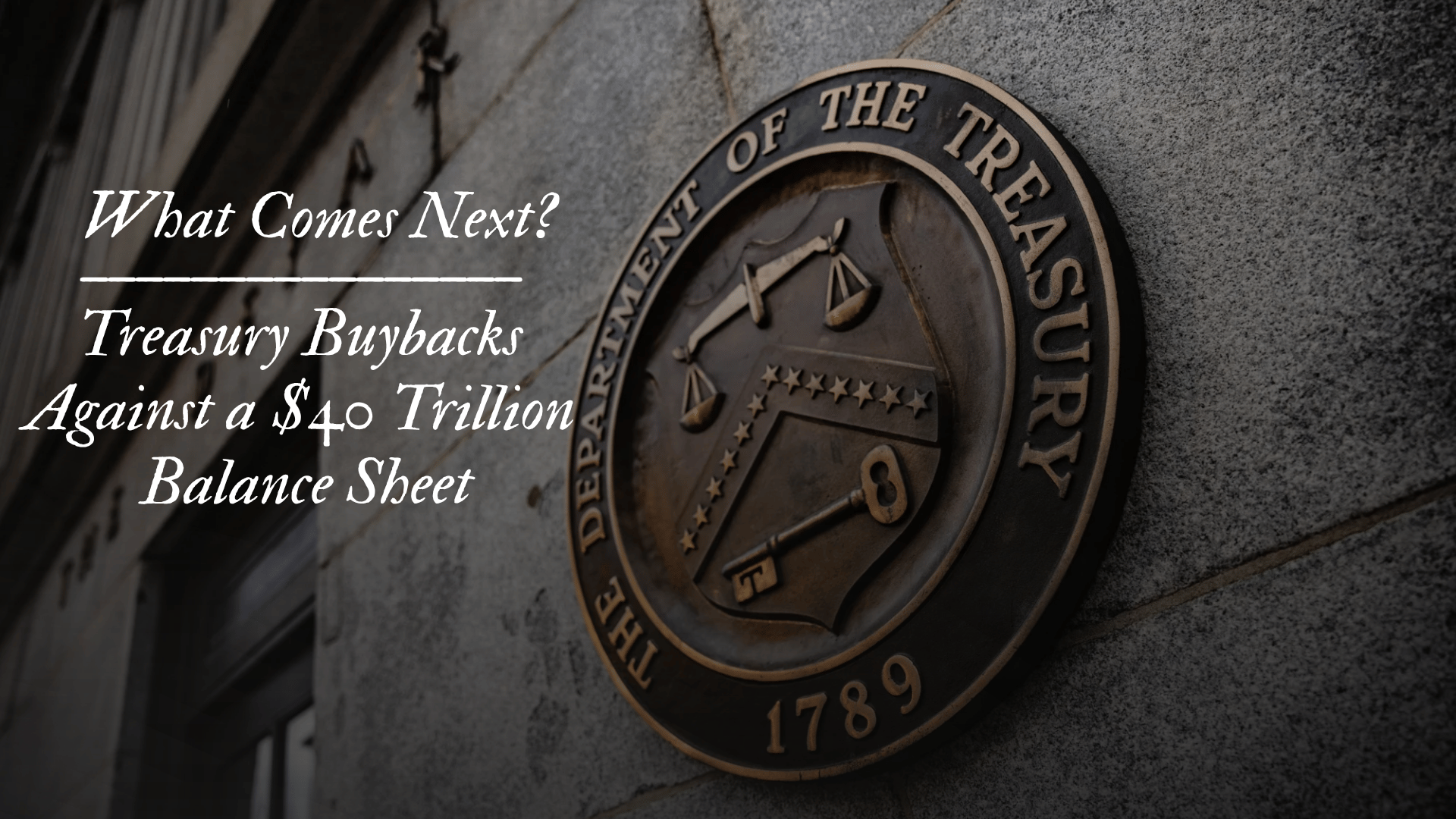 What Comes Next? Treasury Buybacks Against a $40 Trillion Balance Sheet