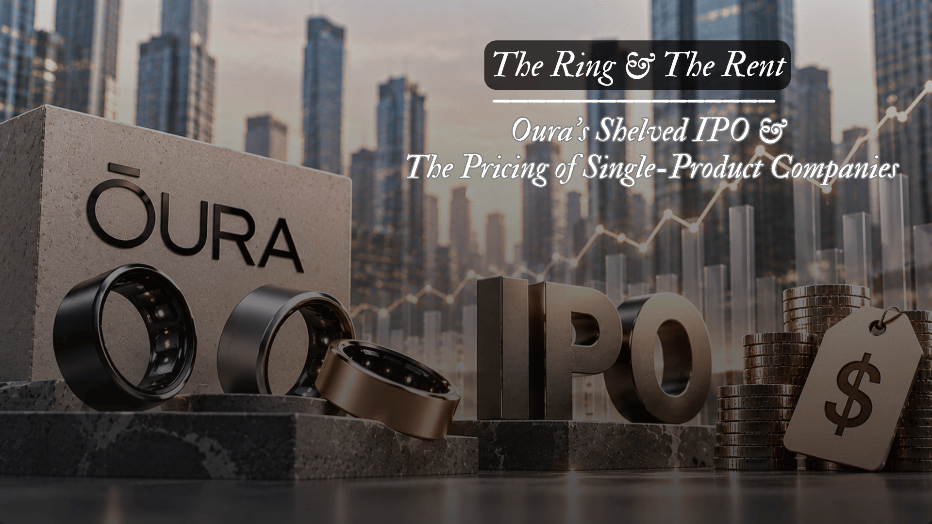 The Ring &amp; the Rent | Oura's Shelved IPO &amp; the Pricing of Single-Product Companies