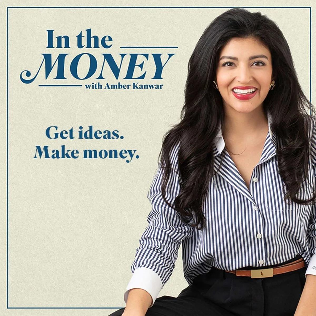 A promotional graphic for a podcast titled 'In the Money with Amber Kanwar.' The graphic features a smiling woman with long dark hair wearing a blue and white striped shirt. The background is a light beige color with blue text that says, 'Get ideas. Make money.'