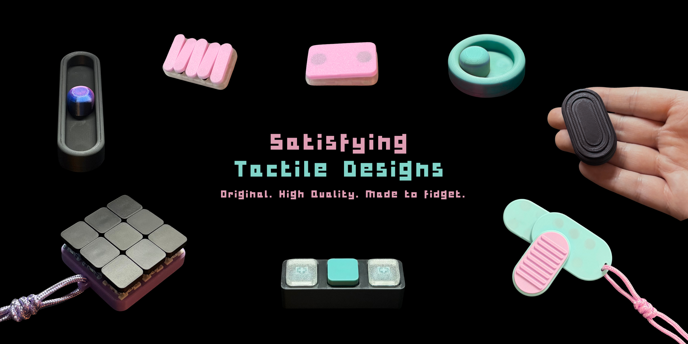 Colorful, modern fidget toys arranged around the phrase 'Satisfying Tactile Designs. Original. High Quality. Made to Fidget.' on a black background.