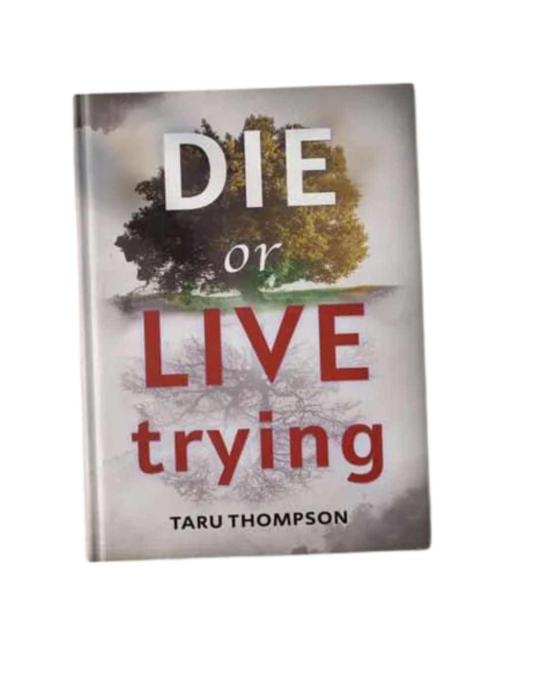 Cover image of the book Die of Live Trying which has a bountiful tree atop a reflection of its roots