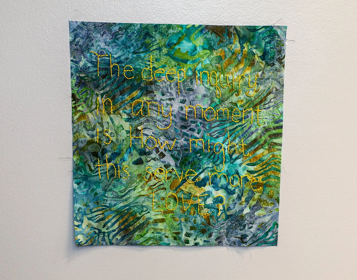 SERVING LOVE
Adrian inspired me with this beautiful quote which she wrote out on a piece of green/teal batik fabric. I was able to complete the design by embroidering the letters in yellow. Adrian is a wonderful human being that I am so very fortunat