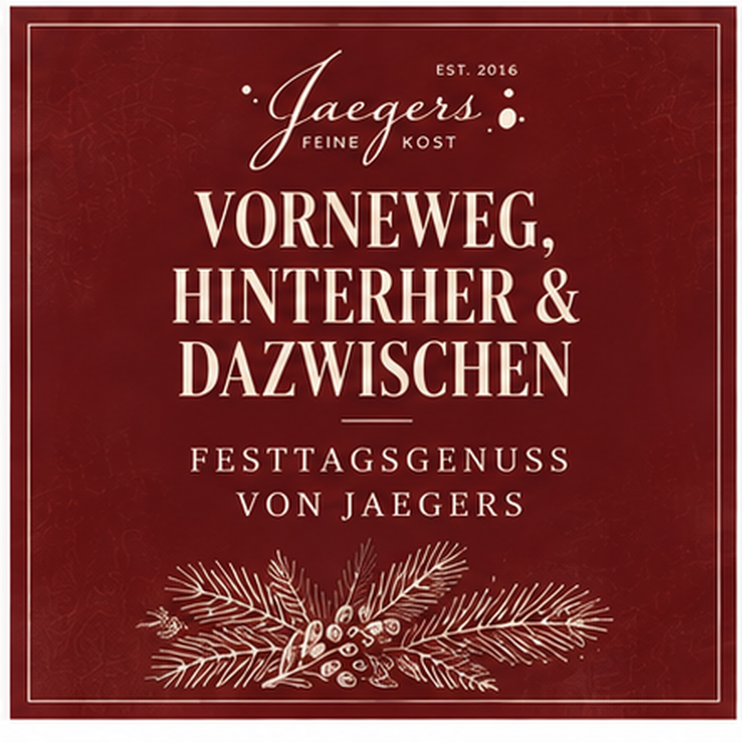 VORNEWEG, HINTERHER & DAZWISCHEN | FESTTAGSGENUSS VON JAEGERS