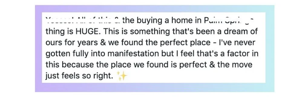 A screenshot of a text message or note discussing the excitement about buying a home in Palm Springs, describing it as a dream come true and feeling like the right move.