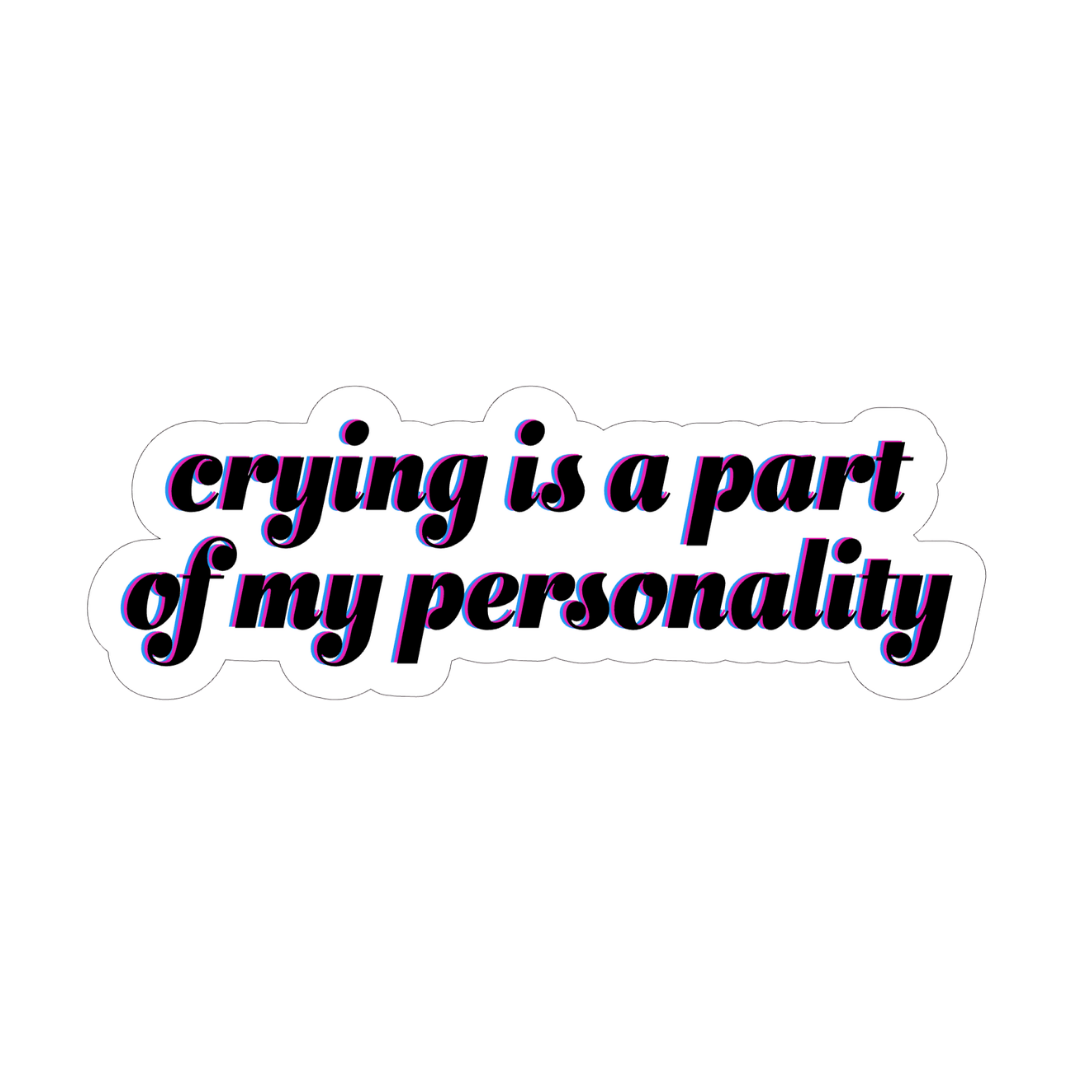 CRYING IS MY PERSONALITY.png
