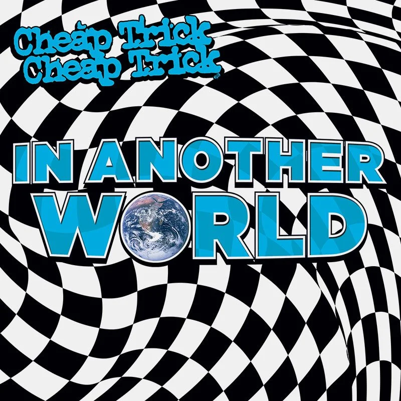 Poster with black and white swirling checkerboard pattern, text that reads 'Cheep Trick Cheep Trick' in blue and black, and large blue letters saying 'IN ANOTHER WORLD' with a globe as the letter 'O' in 'WORLD'.