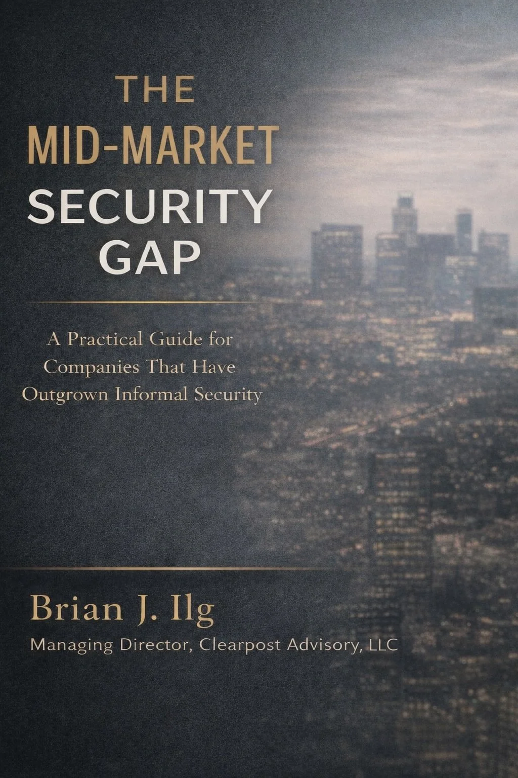 Book cover titled "The Mid-Market Security Gap: A Practical Guide for Companies That Have Outgrown Informal Security" by Brian J. Ilg, with a city skyline in the background.