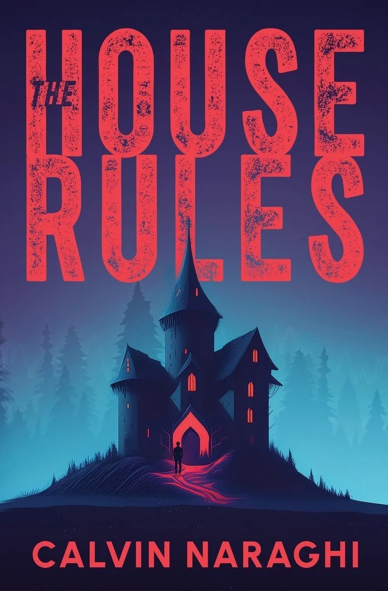 A dark, mysterious castle with glowing windows set on a hill amid a foggy forest with tall pine trees. A person stands in front of the castle entrance under a glowing pink path. The title "The House Rules" appears at the top in large, distressed red letters, with the author's name, Calvin Naraghi, at the bottom.