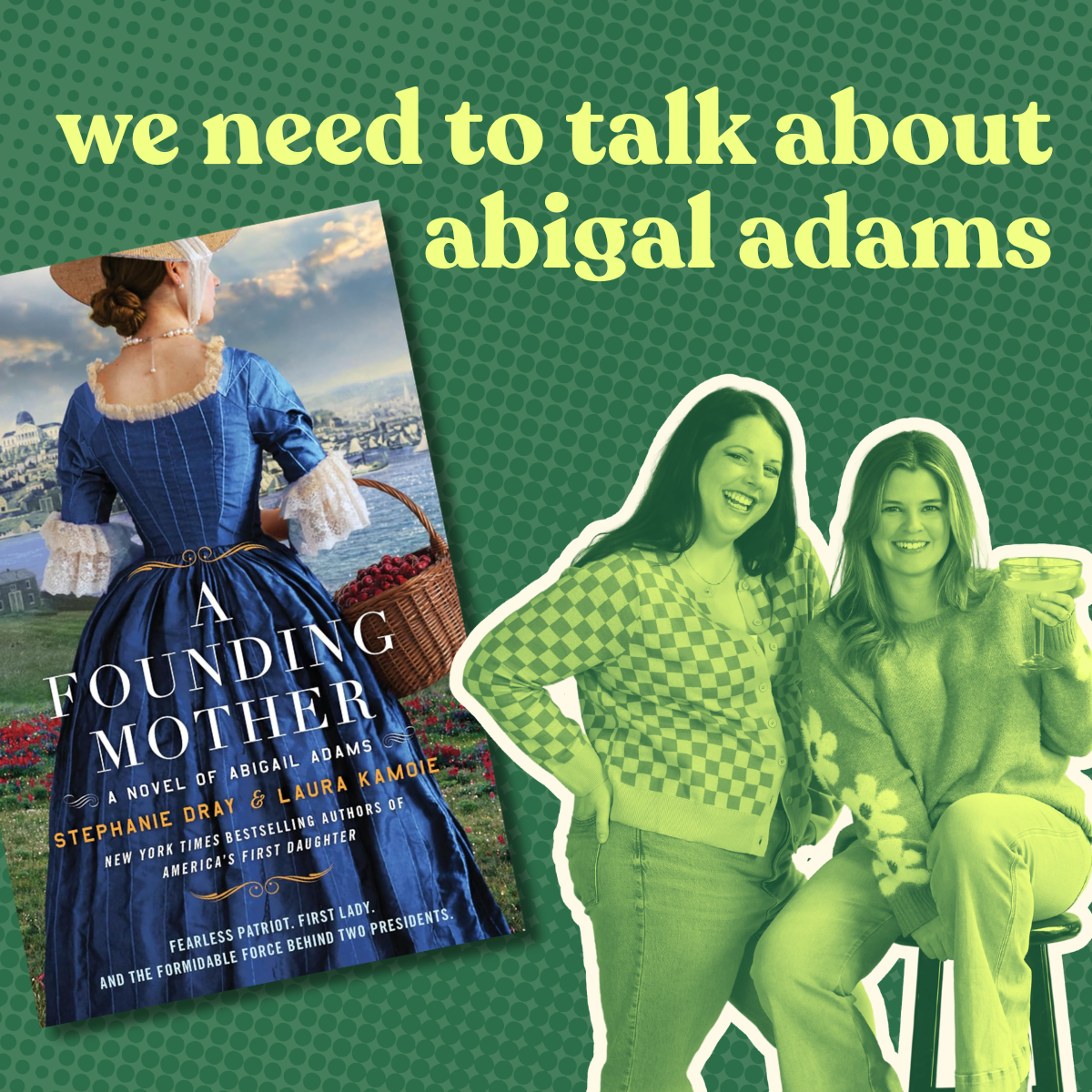 We Need to Talk About Abigail Adams with Laura Kamoie and Stephanie Dray
