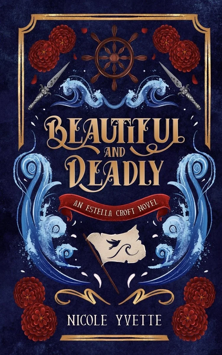 Book cover for 'Beauty and Deadly' by Nicole Yvette, featuring fantasy elements such as ocean waves, a warrior's sword, a ship's steering wheel, and red flowers on a dark blue background.