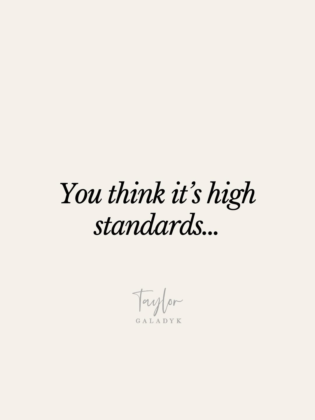 One of the things I love most about being out of the Marine Corps is redefining my own standards.

High standards serve a purpose when lives are on the line, but have you ever thought about how vulnerable you have to be to allow true intimacy, love a