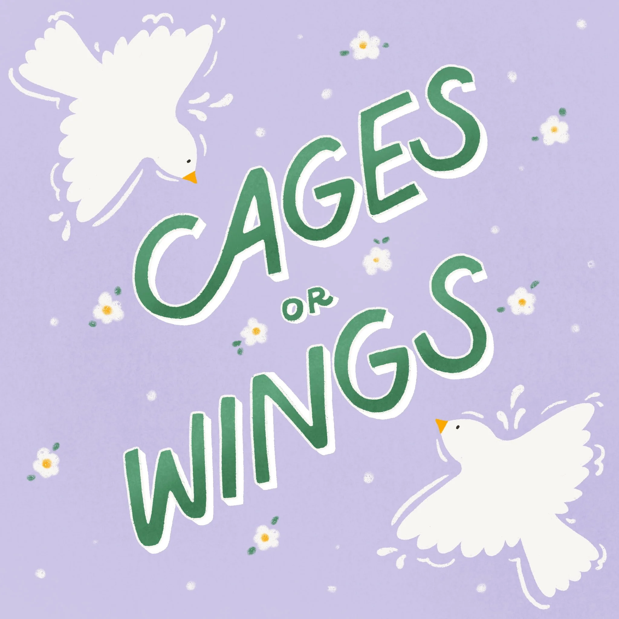 Hand-drawn lettering "Cages or Wings" in forest green with illustrated white doves and scattered daisies on soft lavender by Yours Always Anna — lettering and illustration art available for greeting card and stationery licensing