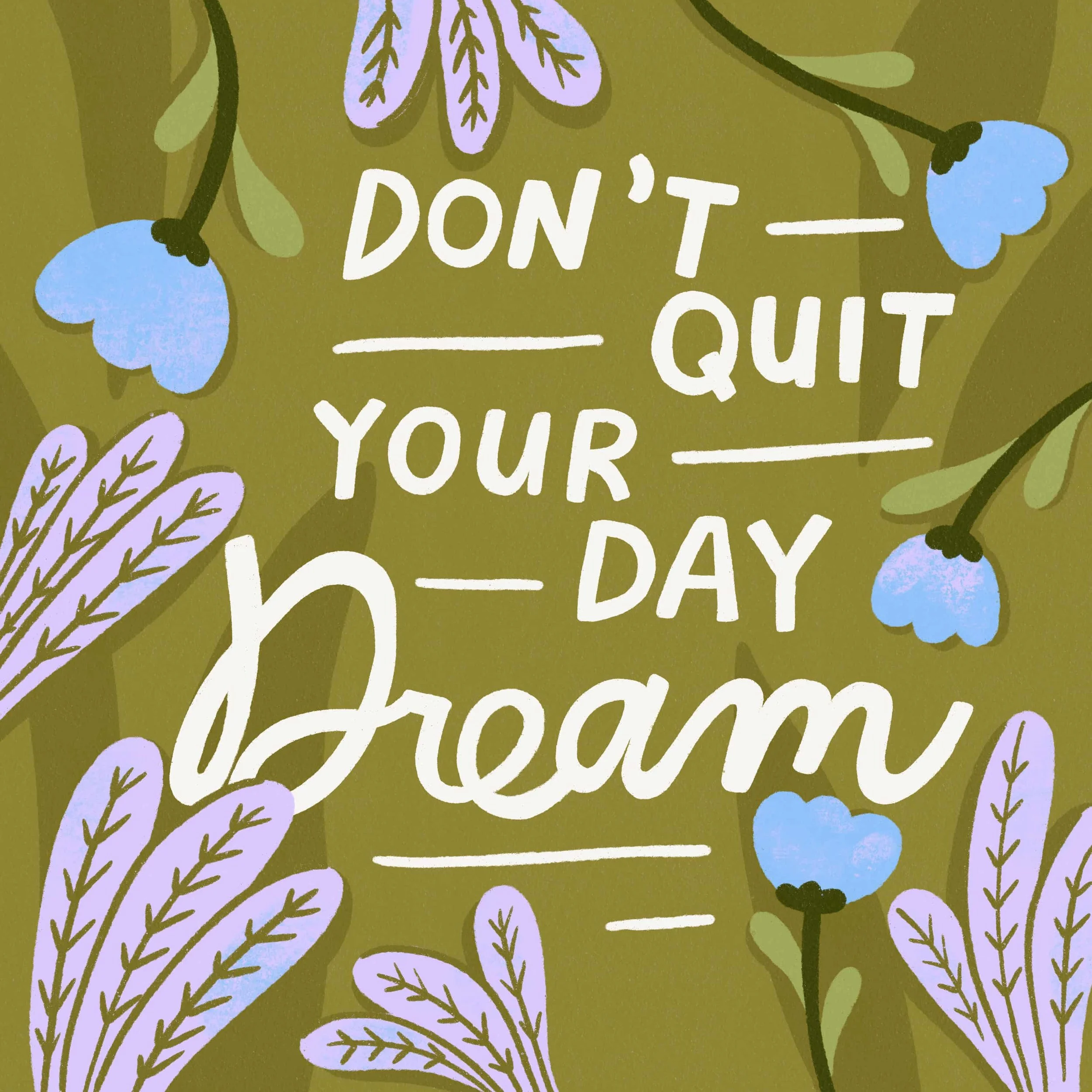 Brush script and botanical lettering "Don't Quit Your Day Dream" on olive green by Yours Always Anna — hand lettering illustration for greeting card and stationery licensing