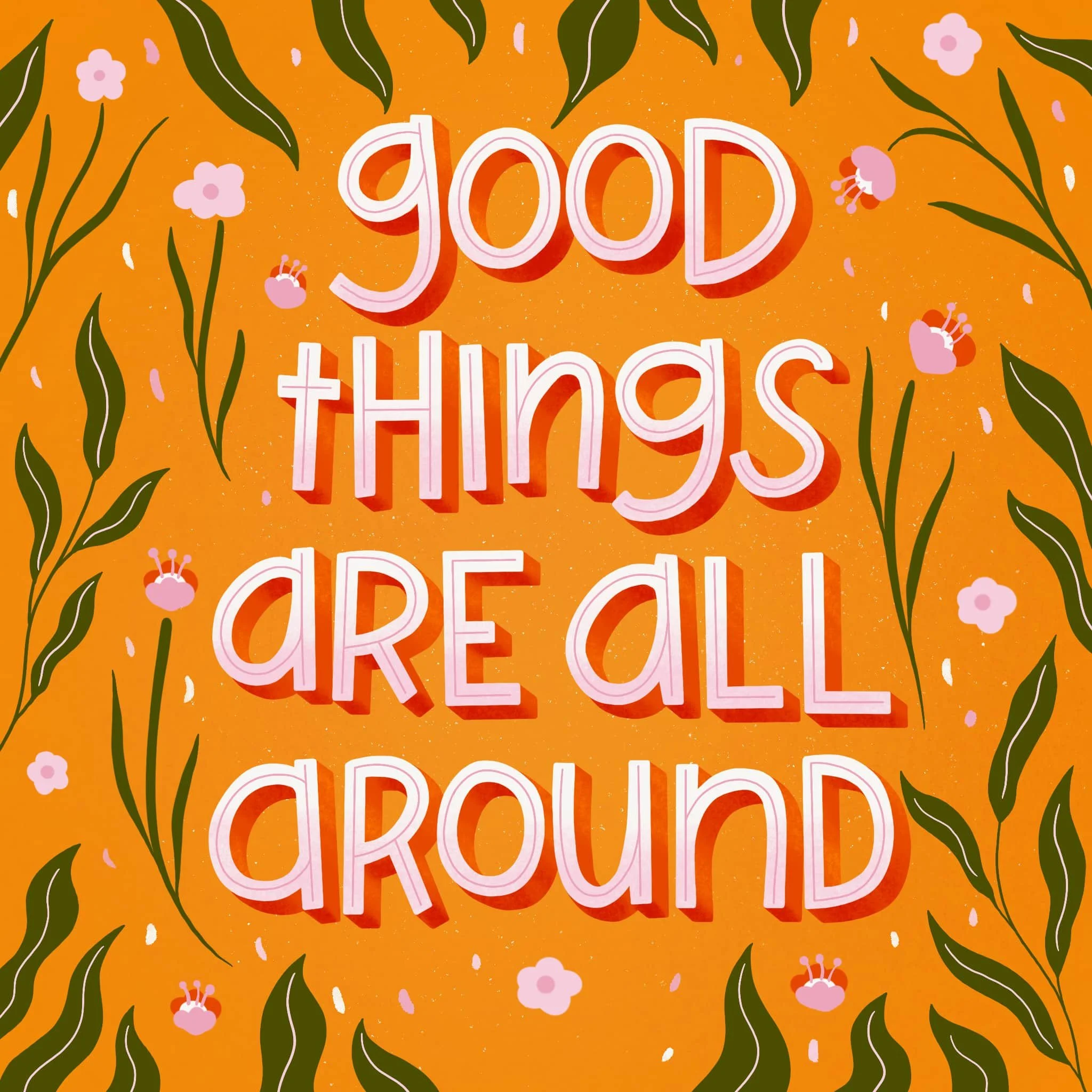 Bold rounded lettering "Good Things Are All Around" with botanicals on orange background by Yours Always Anna — motivational art for gift and home decor licensing