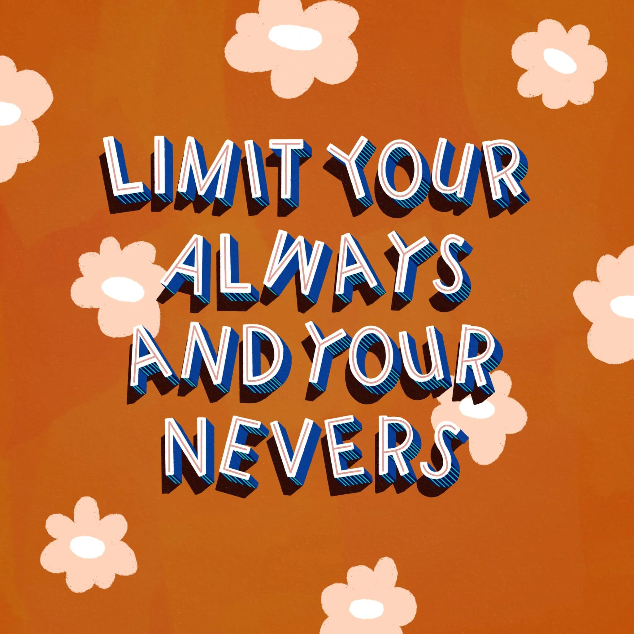 Dimensional 3D block lettering "Limit Your Always and Your Nevers" in navy blue with hatching detail on terracotta orange with cream daisy florals by Yours Always Anna — hand lettering art available for greeting card and wall decor licensing