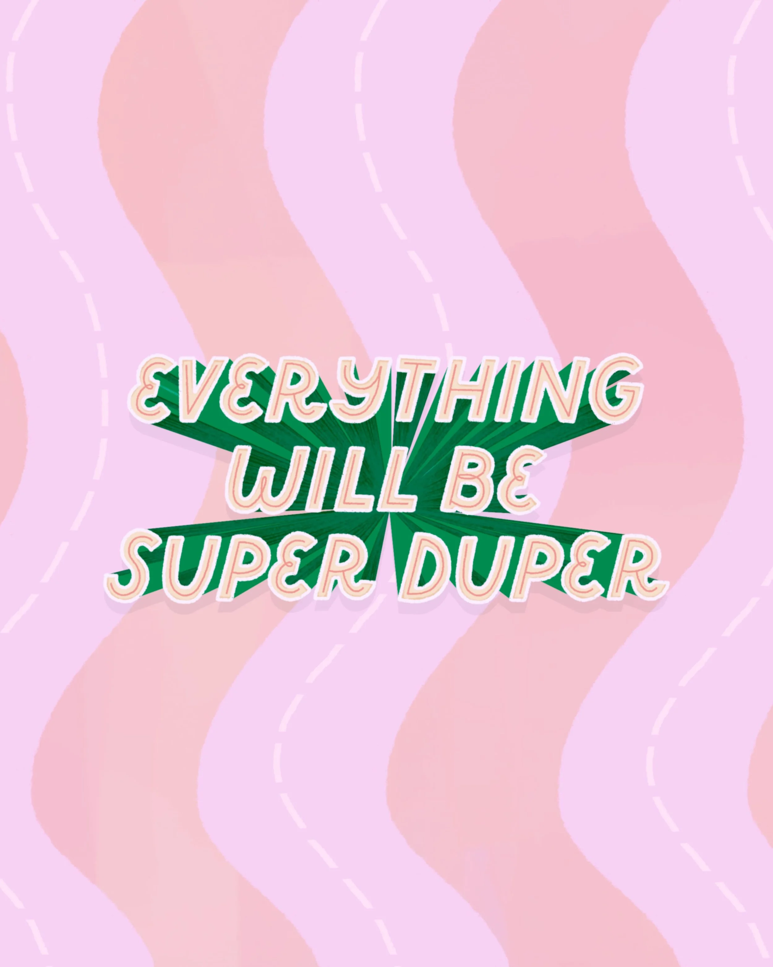 Bold retro block lettering "Everything Will Be Super Duper" in green with sunburst on a pink wavy stripe background by Yours Always Anna — typographic illustration available for greeting card and apparel licensing