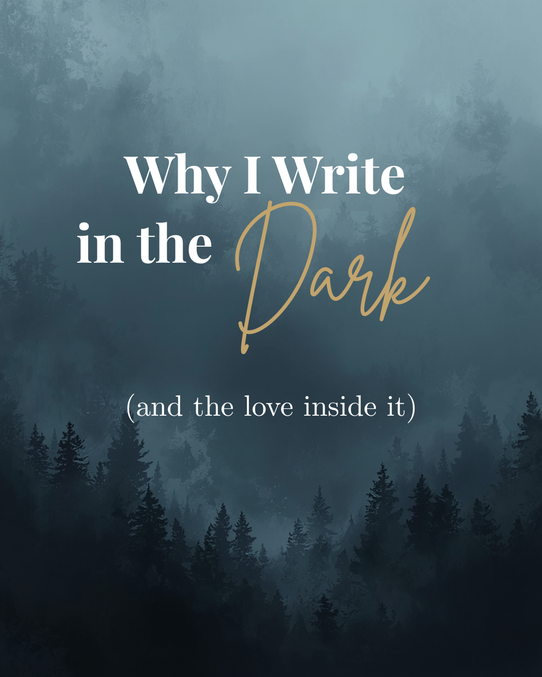 Why I Write the Dark (and the Love Inside It)