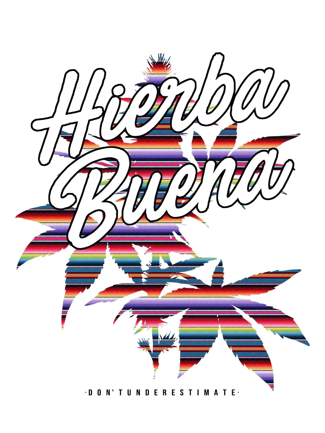 Colorful Mexican-themed design with the words "Hieba Buena" overlaying a stylized marijuana leaf pattern and the phrase "Don't Underestimate" at the bottom.