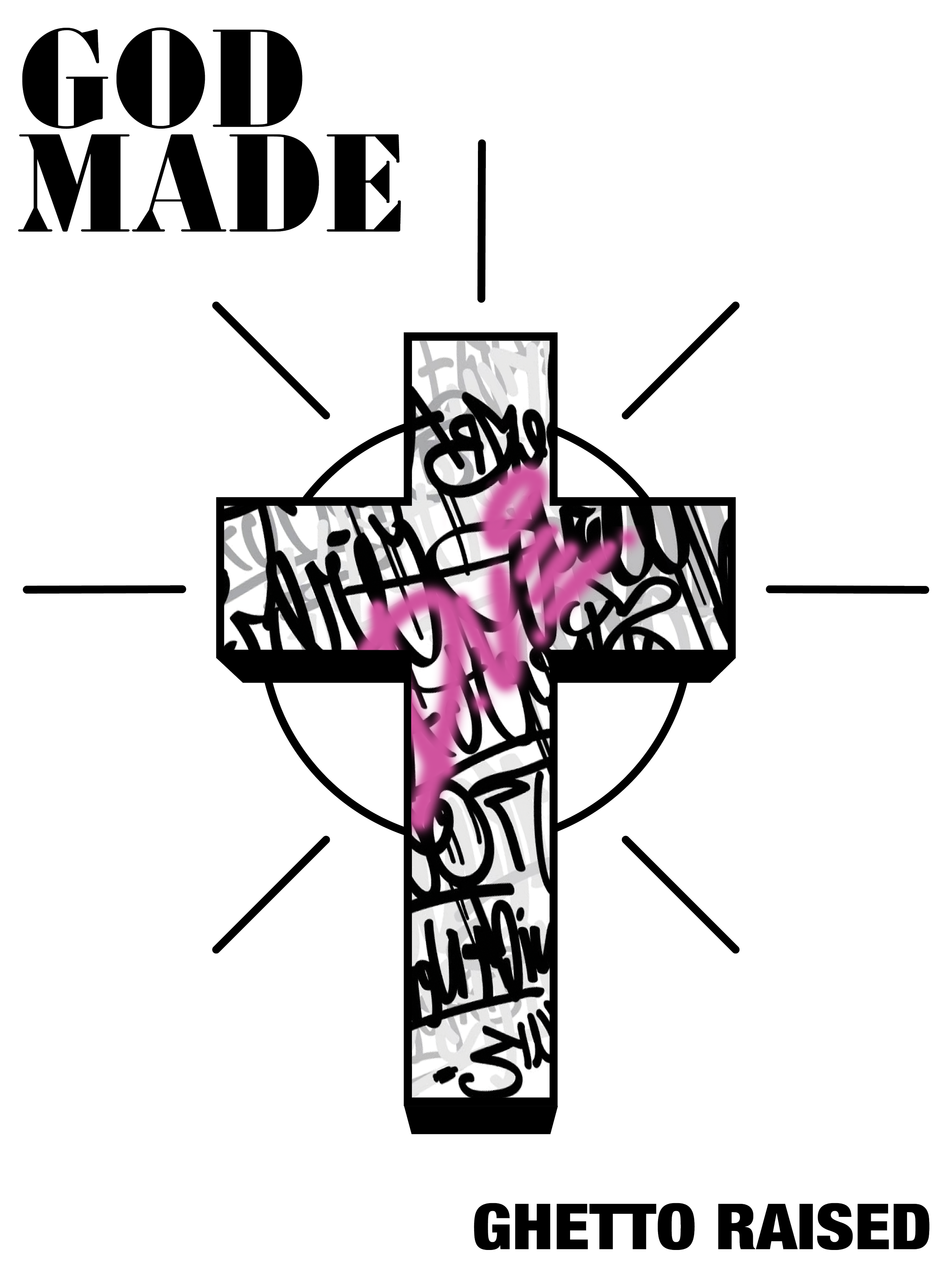 Graphic art with text that says "GOD MADE GANGSTER GHEETO RAISED" in black and white, with pink graffiti overlay.