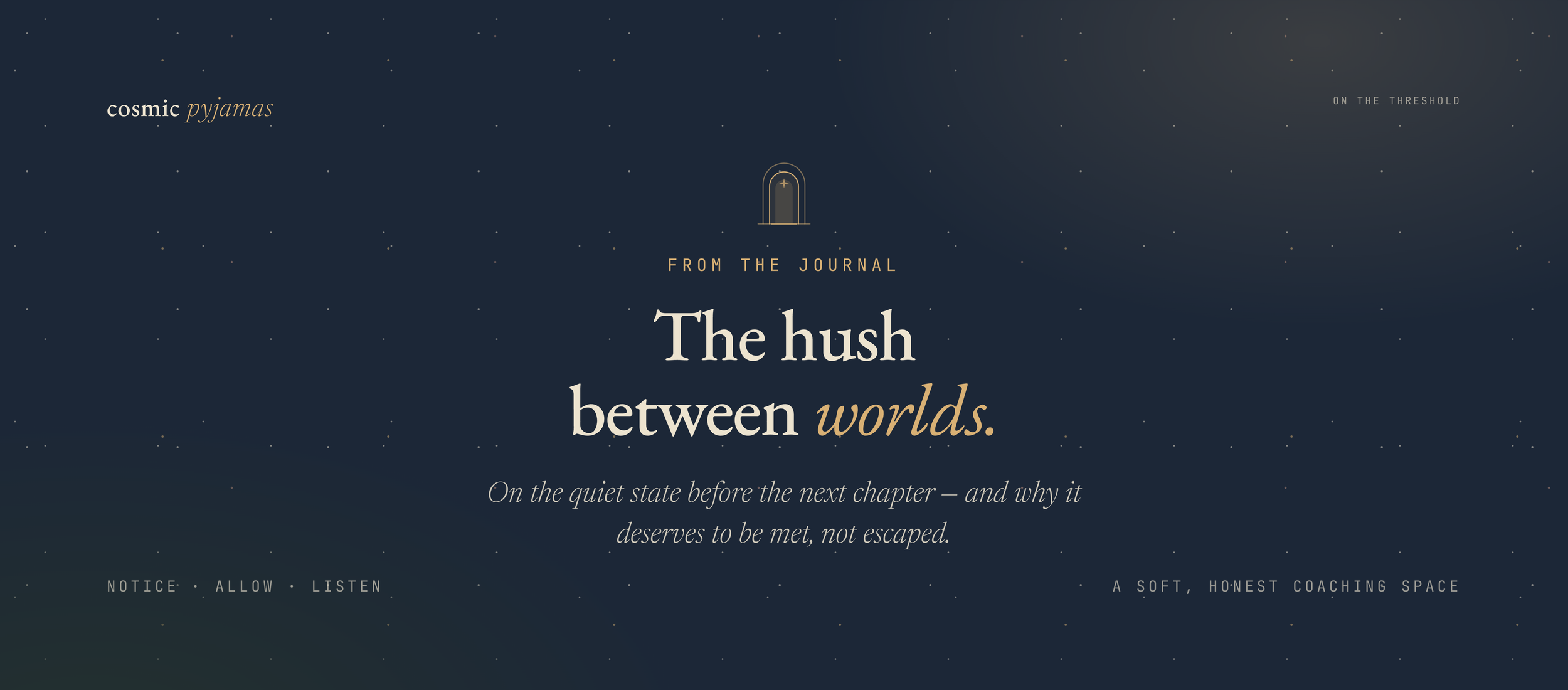 The Hush Between Worlds - How to Be With Life’s Uncertainty When You’re Between Chapters?