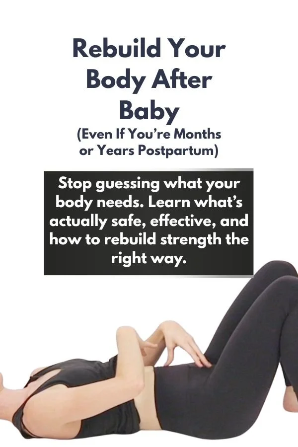 Rebuild Your Body After Baby  (Even if you’re months or years postpartum)