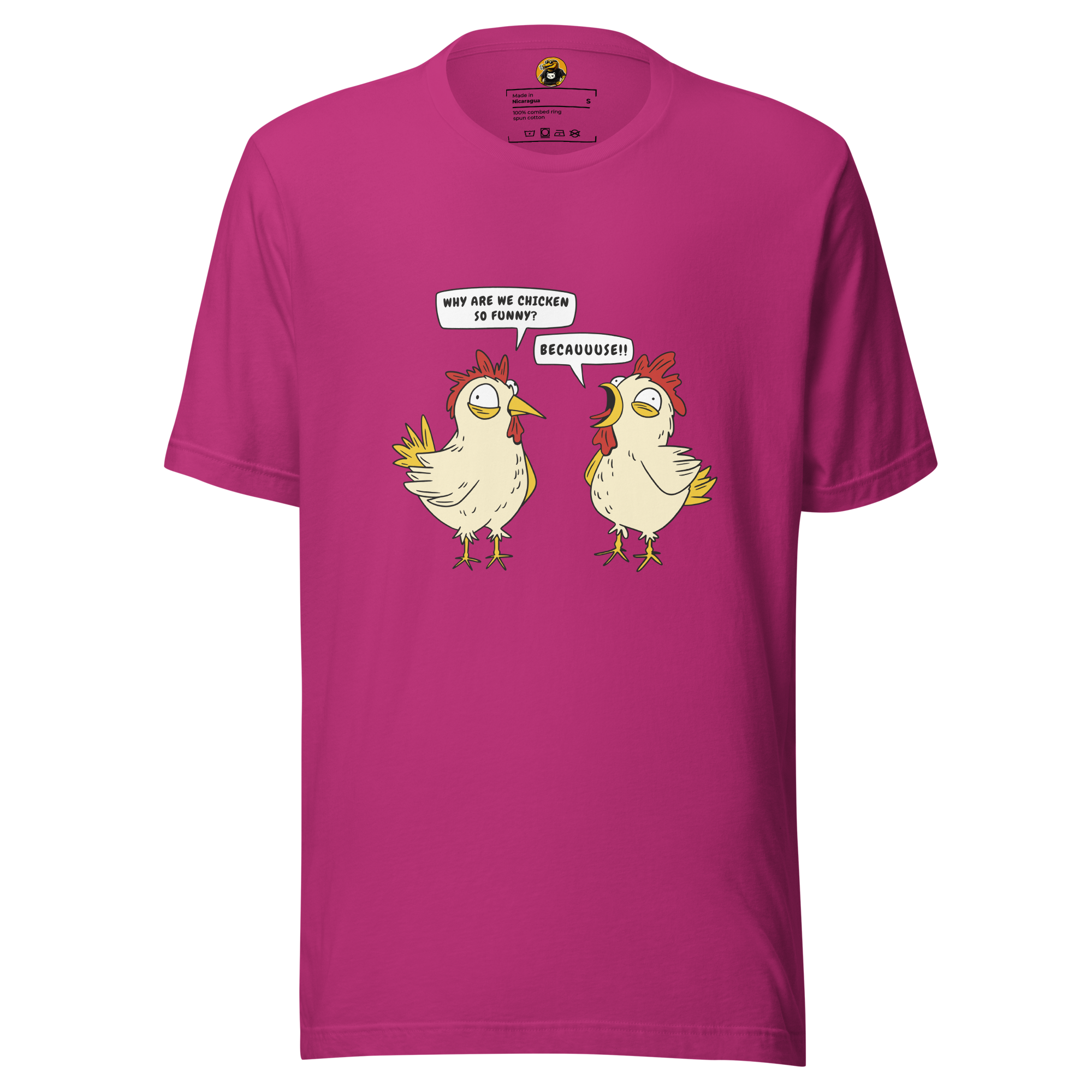 BECAUUUSE!! - Crazy Chicken Dialogue Graphic Tee