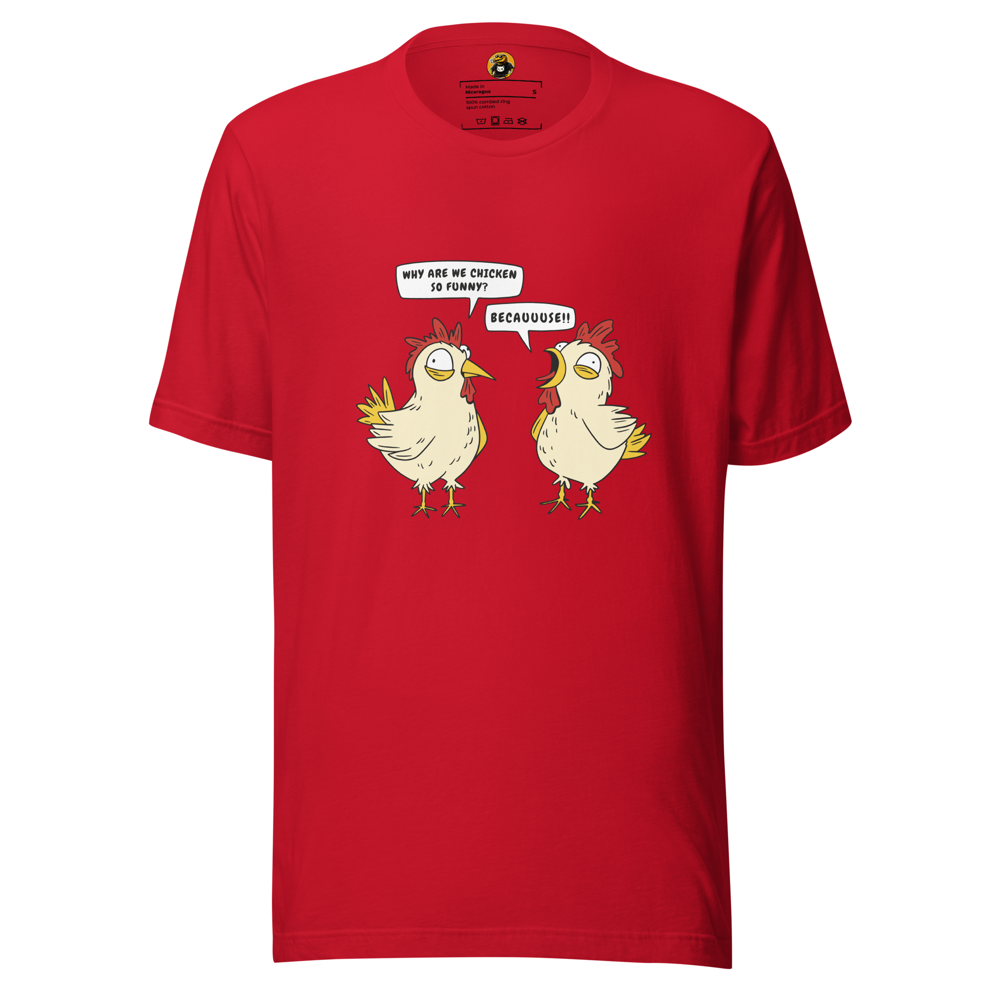 BECAUUUSE!! - Crazy Chicken Dialogue Graphic Tee