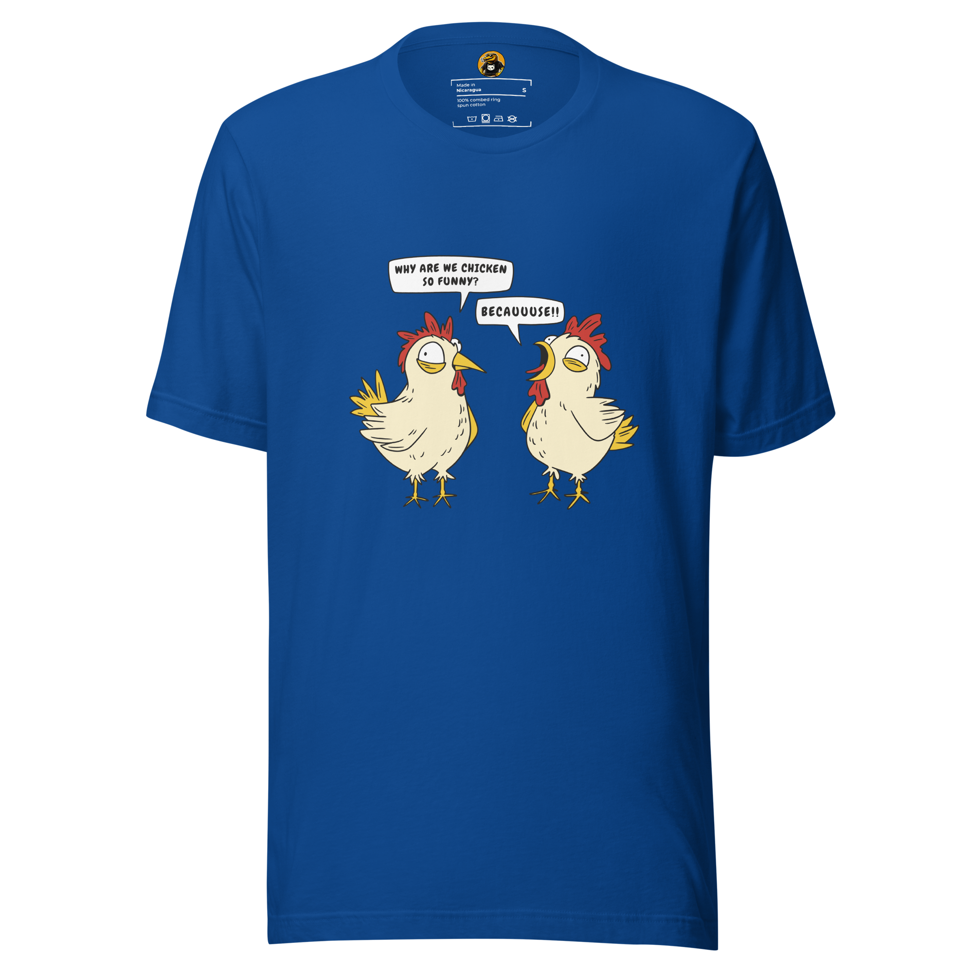 BECAUUUSE!! - Crazy Chicken Dialogue Graphic Tee