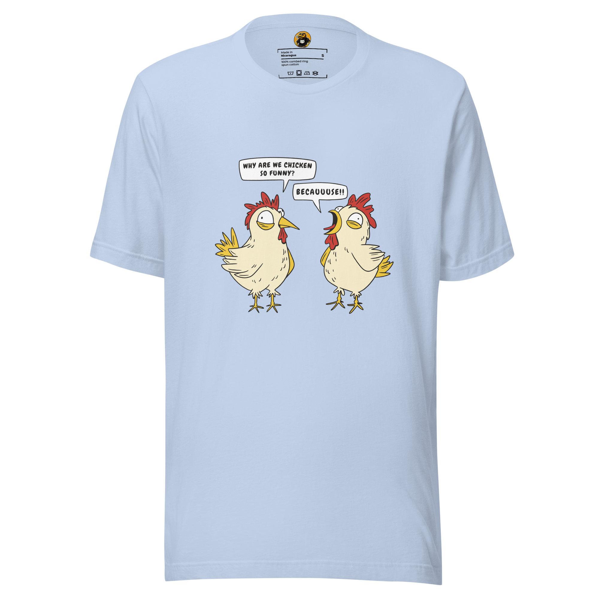 BECAUUUSE!! - Crazy Chicken Dialogue Graphic Tee