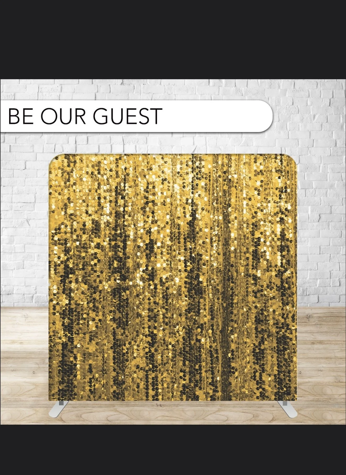 BE OUR GUEST BACK DROP GOLEN SPARKLES BACK DROPS FOR WEDDING, BIRTHDAY PARTYS, GRADUATION PARTY, CORPERATE EVENTS,