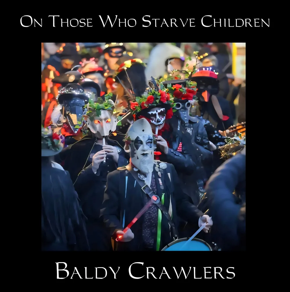 On Those Who Starve Children &mdash; Baldy Crawlers
